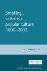 Smoking in British Popular Culture 1800-2000 (Studies in Popular Culture) By Matthew Hilton Cover Image