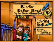 B is For Baker Street - My First Sherlock Holmes Coloring Book By Richard T. Ryan, Sophia Asbury (Illustrator) Cover Image