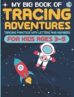 My Big Book of Tracing Adventures: Tracing Practice With Letters And Numbers For Kids Ages 3-5 Cover Image
