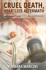 Cruel Death, Heartless Aftermath: My Family's End-of-Life Nightmare and How To Avoid It By Barbara Mancini Cover Image