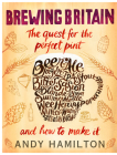 Brewing Britain: The Quest for the Perfect Pint and How to Make It By Andy Hamilton Cover Image