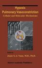 Hypoxic Pulmonary Vasoconstriction: Cellular and Molecular Mechanisms (Developments in Cardiovascular Medicine #252) By Jason X. -J Yuan (Editor) Cover Image