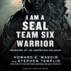 I Am a Seal Team Six Warrior: Memoirs of an American Soldier By Stephen Templin, Howard E. Wasdin, Corey M. Snow (Read by) Cover Image