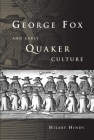 George Fox and Early Quaker Culture By Hilary Hinds Cover Image