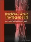 Handbook of Venous Thromboembolism By Jecko Thachil (Editor), Catherine Bagot (Editor) Cover Image