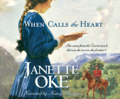 When Calls the Heart (Canadian West #1) By Janette Oke, Nancy Peterson (Narrated by) Cover Image