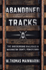 Abandoned Tracks: The Underground Railroad in Washington County, Pennsylvania Cover Image