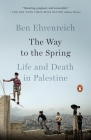 The Way to the Spring: Life and Death in Palestine By Ben Ehrenreich Cover Image