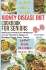 KIDNEY DISEASE DIET COOKBOOK FOR SENIORS (Kidney Support): Delicious Low Sodium, Low Potassium, and Low Phosphorus Recipes for Managing Chronic Kidney Cover Image