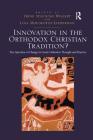 Innovation in the Orthodox Christian Tradition?: The Question of Change in Greek Orthodox Thought and Practice By Trine Stauning Willert, Lina Molokotos-Liederman Cover Image