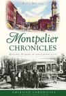 Montpelier Chronicles:: Historic Stories of the Capital City (American Chronicles) By Paul Heller Cover Image