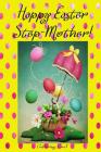 Happy Easter Step-Mother! (Coloring Card): (Personalized Card) Inspirational Easter & Spring Messages, Wishes, & Greetings! Cover Image