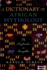 Dictionary of African Mythology: The Mythmaker as Storyteller By Harold Scheub Cover Image