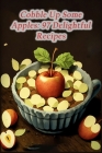 Cobble Up Some Apples: 97 Delightful Recipes By Delightful Dining Kaze Cover Image