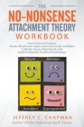 The No-Nonsense Attachment Theory Workbook By Jeffrey C. Chapman Cover Image
