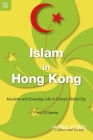 Islam in Hong Kong: Muslims and Everyday Life in China’s World City Cover Image