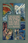Creature, Wing, Heart, Machine By L. S. McKee (Editor) Cover Image