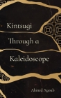 Kintsugi Through a Kaleidoscope By Ahmed Ayoub Cover Image
