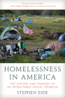 Homelessness in America: The History and Tragedy of an Intractable Social Problem By Stephen Eide Cover Image