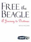 Free the Beagle: A Journey to Destinae [With CDROM] By Roy H. Williams Cover Image