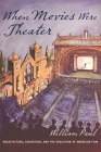 When Movies Were Theater: Architecture, Exhibition, and the Evolution of American Film (Film and Culture) Cover Image