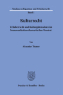 Kulturrecht: Urheberrecht Und Kulturguterschutz Im Kommunikationstheoretischen Kontext By Alexander Thamer Cover Image