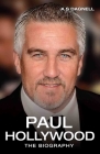 Paul Hollywood: The Biography By Andrew Dagnell Cover Image