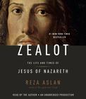 Zealot: The Life and Times of Jesus of Nazareth By Reza Aslan, Reza Aslan (Read by) Cover Image