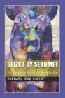 Seized by Sekhmet: An Egyptian Goddess Revolution By Barbara Jean Lindsey Cover Image