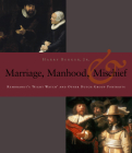 Manhood, Marriage, and Mischief: Rembrandt's 'Night Watch' and Other Dutch Group Portraits By Harry Berger Cover Image