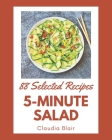 88 Selected 5-Minute Salad Recipes: More Than a 5-Minute Salad Cookbook Cover Image