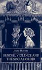 Gender, Violence and the Social Order By J. Mooney Cover Image