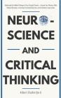 Neuroscience and Critical Thinking: Understand the Hidden Pathways of Your Thought Patterns- Improve Your Memory, Make Rational Decisions, Tune Down E By Albert Rutherford Cover Image