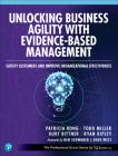 Unlocking Business Agility with Evidence-Based Management: Satisfy Customers and Improve Organizational Effectiveness By Patricia Kong, Todd Miller, Kurt Bittner Cover Image