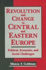 Revolution and Change in Central and Eastern Europe: Political, Economic and Social Challenges By Andrew Goldman Cover Image