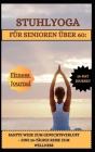 Stuhlyoga Für Senioren Über 60: Sanfte Wege Zum Gewichtsverlust - Eine 28-Tägige Reise Zum Wellness Cover Image