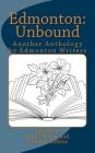 Edmonton: Unbound: Another Anthology by Edmonton Writers By Brad Oh Inc (Editor), Howard Gibbins (Editor), Brad Oh Inc Cover Image