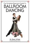 The Complete Beginner's Guide To Ballroom Dancing By Robert Burns (Illustrator), Betty White Cover Image