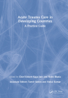Acute Trauma Care in Developing Countries: A Practical Guide By Kajal Jain (Editor), Nidhi Bhatia (Editor) Cover Image