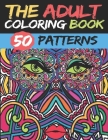 The Adult Coloring Book: 50 stress Relieving And Relaxing Patterns TO COLOR By 2020 Coloring Cover Image