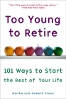 Too Young to Retire: An Off-The Road Map to the Rest of Your Life By Marika Stone, Howard Stone Cover Image