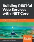 Building RESTful Web Services with .NET Core: Developing Distributed Web Services to improve scalability with .NET Core 2.0 and ASP.NET Core 2.0 By Gaurav Aroraa, Tadit Dash Cover Image