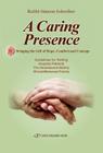 A Caring Presence Bringing the Gift of Hope, Comfort and Courage: Guidelines for Visiting Hospital Patients the Homebound Elderly Shivah/Bereaved Fami Cover Image