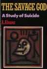 The Savage God: A Study of Suicide By A. Alvarez Cover Image