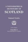 Topographical Dictionary of Scotland. Second Edition. in Two Volumes. Volume II: From Keanlochbervie to Zetland By Samuel Lewis Cover Image