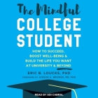 The Mindful College Student: How to Succeed, Boost Well-Being & Build the Life You Want at University & Beyond By Eric B. Loucks, Adi Cabral (Read by), Judson A. Brewer (Contribution by) Cover Image