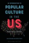 An Introduction to Popular Culture in the Us: People, Politics, and Power Cover Image