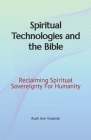 Spiritual Technologies and the Bible: Reclaiming Spiritual Sovereignty For Humanity By Ruth Violette Cover Image