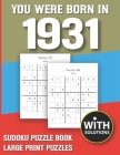 You Were Born In 1931: Sudoku Puzzle Book: Puzzle Book For Adults Large Print Sudoku Game Holiday Fun-Easy To Hard Sudoku Puzzles By Mitali Miranima Publishing Cover Image