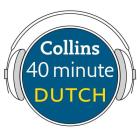 Collins 40 Minute Dutch: Learn to Speak Dutch in Minutes with Collins By Collins Dictionaries Cover Image